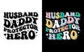 Husband Daddy Protector Hero - Typography T shirt Design