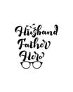 Husband father hero.Hand drawn typography poster design