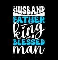 husband father king blessed man celebration dad typography quote