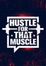 Hustle For That Muscle. Inspiring Workout and Fitness Gym Motivation Quote Illustration Sign.