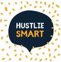 Hustle smart in hipster style on white background in speech bubble. Grunge vector illustration. Abstract typography Royalty Free Stock Photo