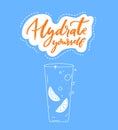 Hydrate yourself. Inspirational quote and line illustration of tall glass of water with lemon slices. Orange calligraphy