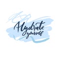 Hydrate yourself. Motivational calligraphy inscription on abstract blue brush strokes. Vector hand lettering.