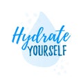 Hydrate yourself quote calligraphy text. Vector illustration text hydrate yourself