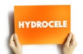 Hydrocele is a type of swelling in the scrotum that occurs when fluid collects in the thin sheath surrounding a testicle, text