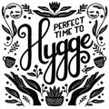 Hygge concept. Black and white hand lettering and illustration design. Scandinavian folk motives. Cozy atmosphere at home.