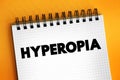 Hyperopia - when you see things that are far away better than things that are up close, text on notepad