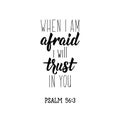 When i am afraid i will trust in you. Lettering. calligraphy vector. Ink illustration