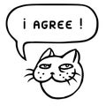 I agree. Cartoon cat head. Speech bubble. Vector illustration.