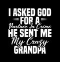 i asked god for a partner in crime he sent me my crazy grandpa awesome dad grandpa lover papa gift