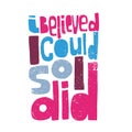 I believe I could, So I did. Hand-drawn lettering, feminist quote composition. Colored letters