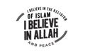 I believe in the religion of islam, i believe in Allah and peace