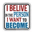 I belive in the person I want to become sign or stamp Royalty Free Stock Photo