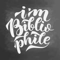 I am bibliophile lettering quotes, illustration on colorful abstract background. Typography, cute phrase for your design