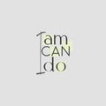 I am, i can , i do. Slogan, quote , concept for mental growth. Possitive, motivation and inspiration concept