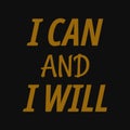 I can and I will. Motivational and inspirational quotes