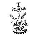 I can and i will, watch me handwriting monogram calligraphy. Phrase graphic desing. Black and white engraved ink art. Royalty Free Stock Photo