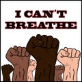 I canÃ¢â¬â¢t breathe. Fight for justice. Human fists of different nationalities are directed upwards as a symbol of protest against