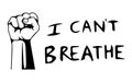 I Can`t Breathe Text with Fist. Poster text depicting words of I can`t Breathe with Fist. BLM Black Lives Matter. Black and whit