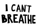 I Can`t Breathe Text. Poster text depicting words of I can`t Breathe. BLM Black Lives Matter. Black and white EPS Vector File