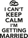 I can`t keep calm I`m getting married