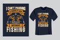 I Can\'t Passing A Single Day without Fishing T Shirt Vector