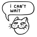 I can`t wait. Cute tomcat head. Speech bubble. Vector illustration.