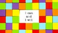 I Can and I Will typed on white paper surrounded by multi colored blocks in a conceptual image