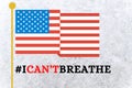 I can't breathe Illustration in with American flag. There is a huge protest going on in many cities of United States of