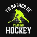 I\'d rather be playing hockey