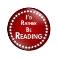 I'd Rather Be Reading Button