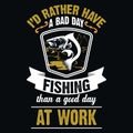 I`d rather have a bad day fishing than a good day at work - Fishing T Shirt Design,T-shirt Design,