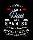 I am a dad and Spanish teacher nothing scares me graphic