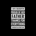 i am a daughter proud of her father thanks for everything congratulations dad simple typography