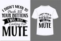 I Didn\'t Mean To Push All your Buttons I Was Just Looking For Mute T-shirt Design Royalty Free Stock Photo