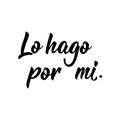 I do it for me - in Spanish. Lettering. Ink illustration. Modern brush calligraphy. Lo hago por mi