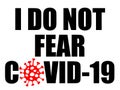 I Do Not Fear COVID-19 sign with illustration of a red coronavirus SARS-CoV-S