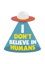 I don`t believe in humans. Design for sticker, poster, t shirt print, post card or video