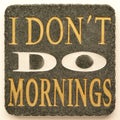 I Don't Do Mornings Royalty Free Stock Photo