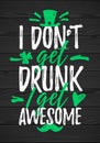 I DonÃ¢â¬â¢t Get Drunk I Get Awesome funny lettering