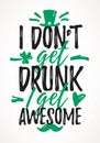 I DonÃ¢â¬â¢t Get Drunk I Get Awesome funny lettering