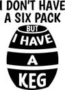 Funny T-Shirt Design I Don\'t Have a Six Pack but I Have a Keg
