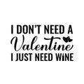 I dont need a Valentine I just need wine calligraphy lettering. Funny Valentines day pun quote. Vector template for