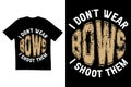 I don't wear bows I shoot them quote t shirt design