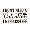 I dont need Valentin I need coffee lettering. Funny Valentines Day quote. Kitchen sign. Vector template for banner