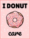 I donut care cute funny postcard. Pink glazed donut with an inscription flyer. Vector illustration is suitable for greeting cards