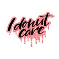 I Donut Care Quote on Colorful Background. Pink Flowing Glaze with Sprinkles. Vector Illustration