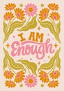 I am Enough - hand written lettering Mental health quote. MInimalistic modern typographic slogan. Girl power feminist