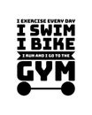 I exercise every day i swim i bike i run and i go to the gym. Hand drawn typography poster design