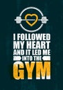 I Followed My Heart And It Led Me To The Gym. Inspiring Workout and Fitness Gym Motivation Quote Illustration